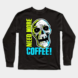 Need More Coffee Long Sleeve T-Shirt